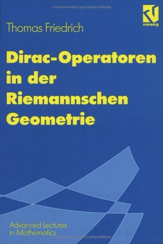 Dirac-Operatoren in der Riemannschen Geometrie: Mit einem Ausblick auf die Seiberg-Witten-Theorie (Advanced Lectures in Mathematics) (German Edition)