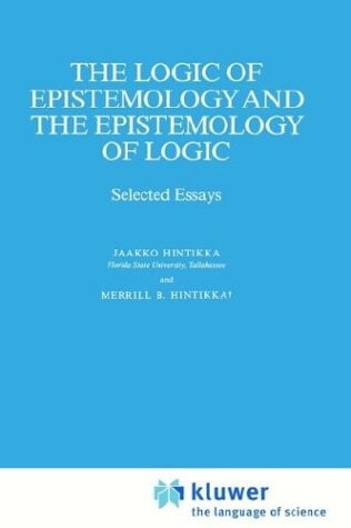 The logic of epistemology and the epistemology of logic : selected essays