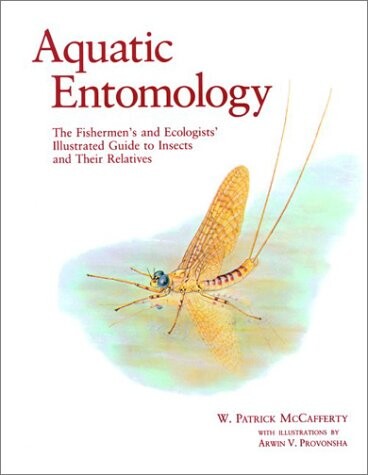 Aquatic entomology :the fishermen's and ecologists' illustrated guide to insects and their relatives