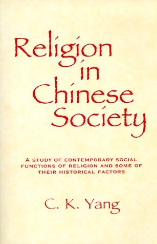 Religion in Chinese society :a study of contemporary social functions of religion and some of their historical factors