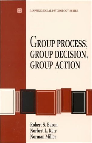Group Process, Group Decision, Group Action (Mapping Social Psychology Series)