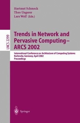 Trends in network and pervasive computing - ARCS 2002 :International Conference on Architecture of Computing Systems, Karlsruhe, Germany, April 8-12, 2002 ; proceedings