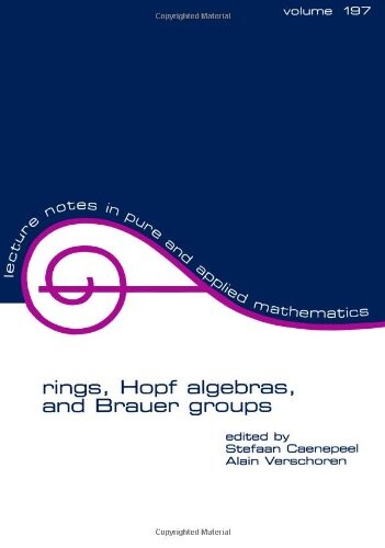 Rings, Hopf algebras and Brauer groups :proceedings of the fourth week on algebra and algebraic geometry