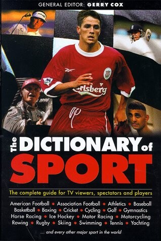The dictionary of sport : the complete guide for TV viewers, spectators and players