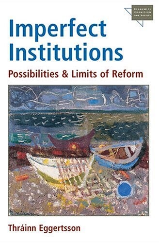 Imperfect Institutions: Possibilities and Limits of Reform (Economics, Cognition, and Society)