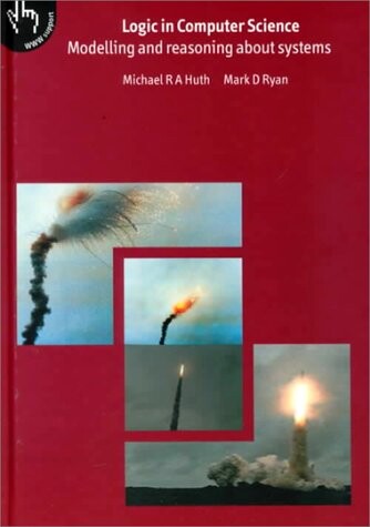 Logic in Computer Science: Modelling and Reasoning about Systems