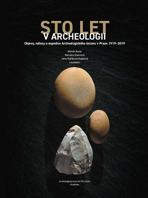 Sto let v archeologii: Objevy, nálezy a expedice Archeologického ústavu v Praze 1919-2019
