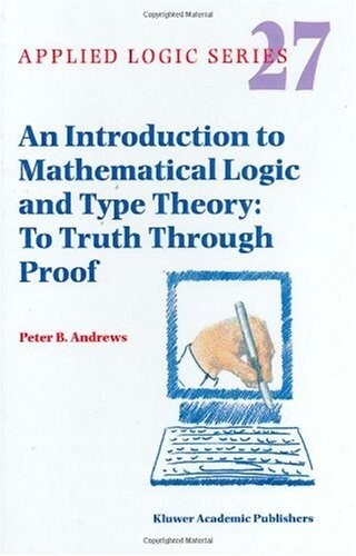 An Introduction to Mathematical Logic and Type Theory: To Truth Through Proof (Applied Logic Series)