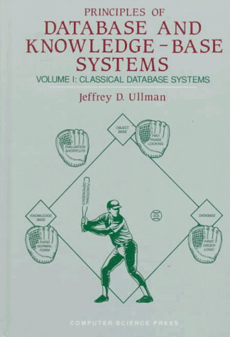 Principles of Database & Knowledge-Base Systems, Vol. 1: Classical Database Systems