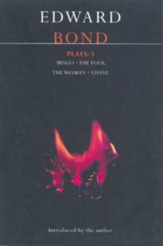 Bond Plays: 3: Bingo; The Fool; The Woman; Stone (Methuen World Dramatists S.) (Vol 3)