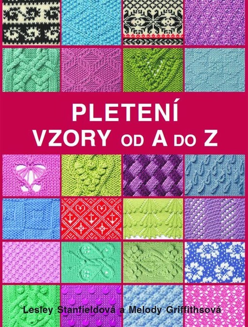 Pletení: Vzory od A do Z | Stanfieldová Lesley, Griffithsová Melody