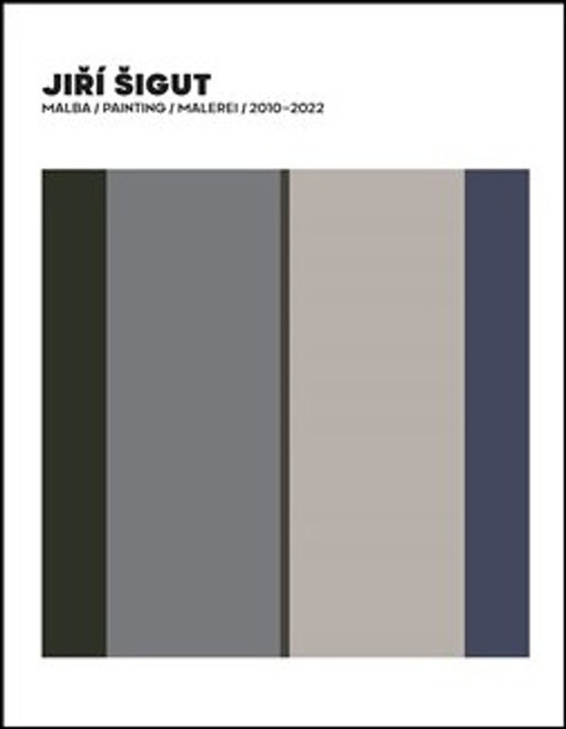 Jiří Šigut :malba = painting = malerei : 2010-2022 /