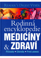 Rodinná encyklopedie medicíny a zdraví : [příznaky, choroby, první pomoc  (odkaz v elektronickém katalogu)