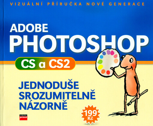 Adobe Photoshop CS a CS2: jednoduše, srozumitelně, názorně