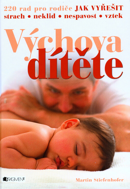 Výchova dítěte: 220 rad pro rodiče jak vyřešit strach, neklid, nespavost, vztek