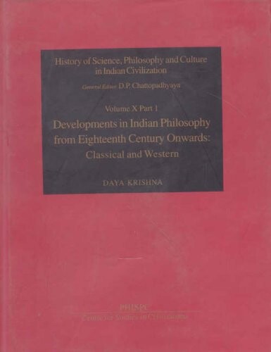 Developments in Indian philosophy from Eighteenth century onwards: Classical and western (History of science, philosophy, and culture in Indian civilization) (Vol X, Part 1)