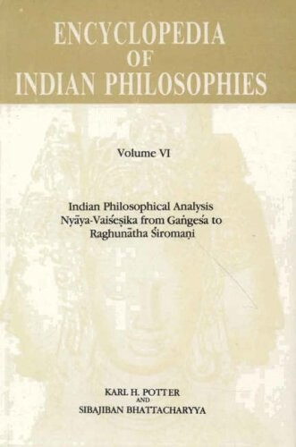 Encyclopedia of Indian Philosophies Vol. 6: Indian Philosophical Analysis Nyaya-Vaisesika from Gangesa to Raghunatha Siromani