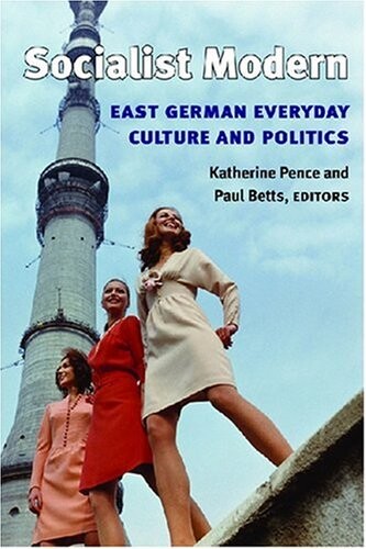 Socialist modern : East German everyday culture and politics