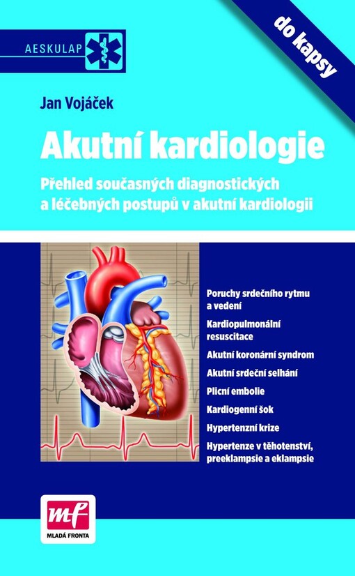 Akutní kardiologie do kapsy : přehled současných diagnostických a léčebných postupů v akutní kardiologii, 1. vyd.