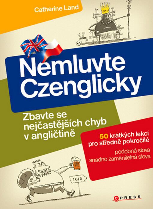 Nemluvte Czenglicky: zbavte se nejčastějších chyb v angličtině : [50 krátkých lekcí pro středně a více pokročilé]