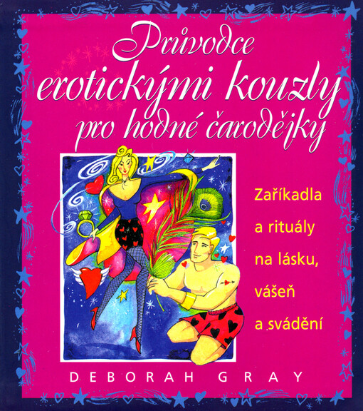 Průvodce erotickými kouzly pro hodné čarodějky: zaříkadla a rituály na lásku, vášeň a svádění
