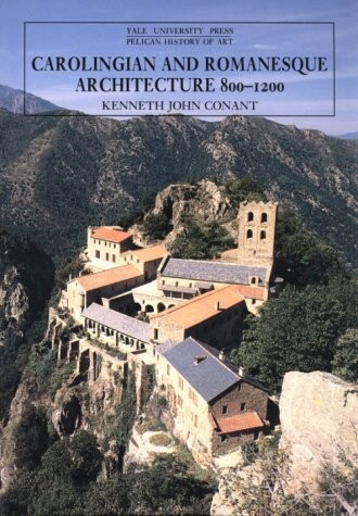 Carolingian and Romanesque Architecture, 800-1200 (The Yale University Press Pelican History of Art)