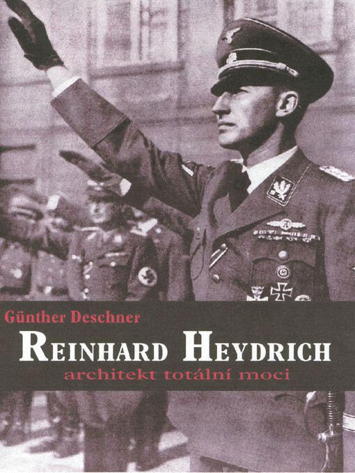 Reinhard Heydrich: architekt totální moci