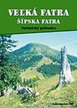 Veľká Fatra - Šípska Fatra : turistický průvodce
