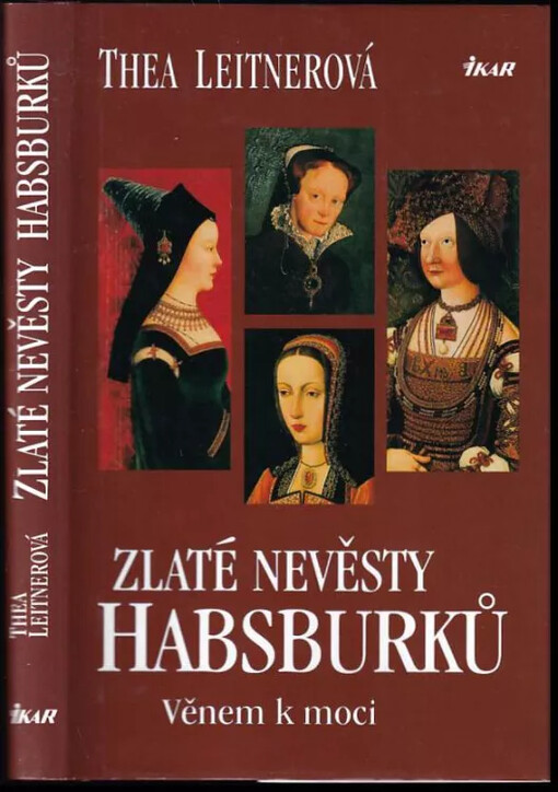 Zlaté nevěsty Habsburků : věnem k moci.