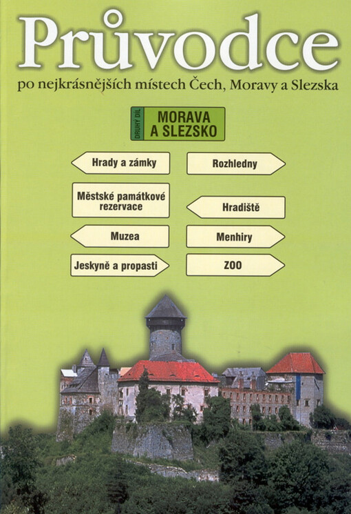 Průvodce po nejkrásnějších místech Čech, Moravy a Slezska: hrady, zámky, muzea, lázně, jeskyně, propasti, rozhledny, městské památkové rezervace, hradiště, menhiry, zoo, 1. vyd.