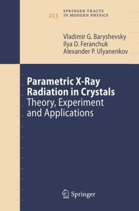 Parametric X-Ray Radiation in Crystals: Theory, Experiment and Applications (Springer Tracts in Modern Physics)