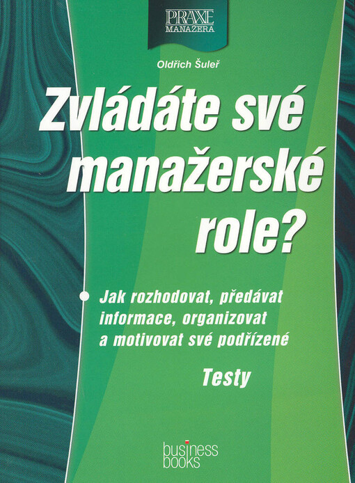 Zvládáte své manažerské role?: jak rozhodovat, předávat informace, organizovat a motivovat své podřízené : testy