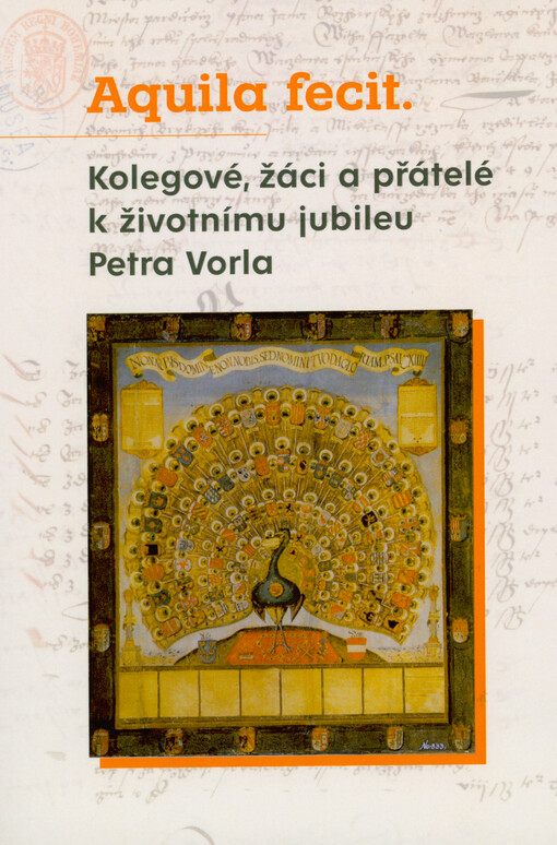 Aquila fecit : kolegové, žáci a přátelé k životnímu jubileu Petra Vorla