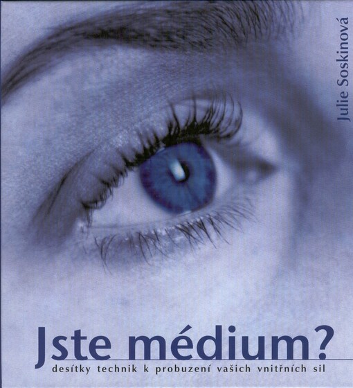 Jste médium?: techniky na rozvíjení vrozených schopností : [desítky technik k probuzení vašich vnitřních sil]