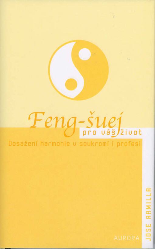 Feng-šuej pro váš život : dosažení harmonie v soukromí i profesi