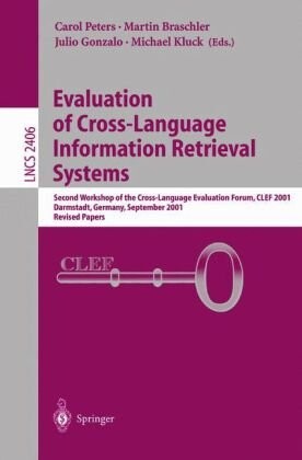 Evaluation of cross-language information retrieval systems : Second Workshop of the Cross-Language Evaluation Forum, CLEF 2001, Darmstadt, Germany 3-4, 2001 : revised papers