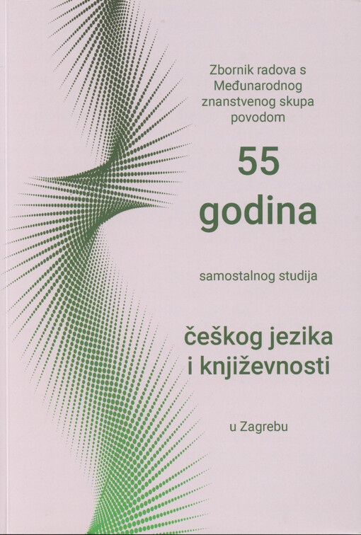 Zbornik radova s Međunarodnog znanstvenog skupa povodom 55 godina samostalnog studija češkog jezika i književnosti u Zagrebu