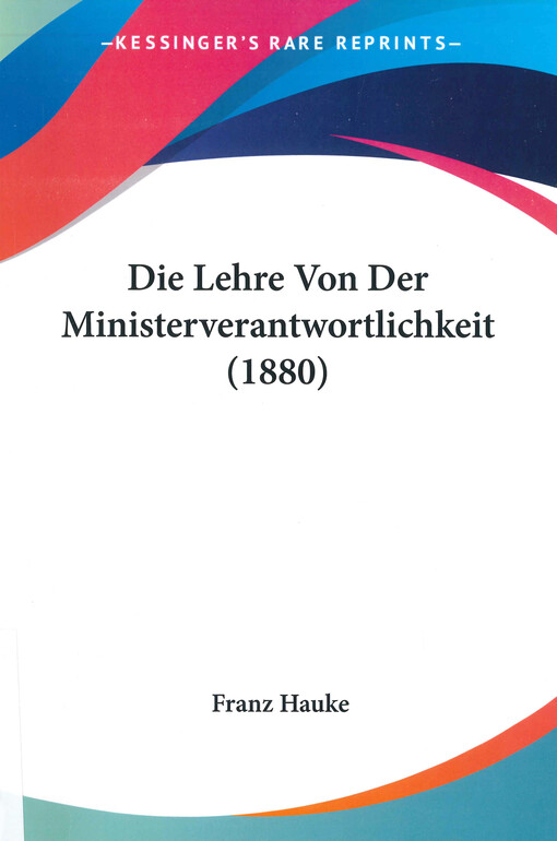Die Lehre von der Ministerverantwortlichkeit : eine vergleichende studie zum österreichischen Staatsrechte