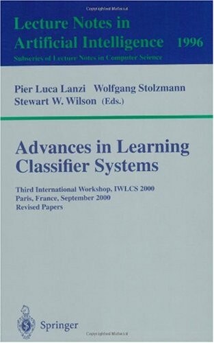 Advances in learning classifier systems :Third International Workshop, IWLCS 2000, Paris, France, September 15-16, 2000, Revised Papers