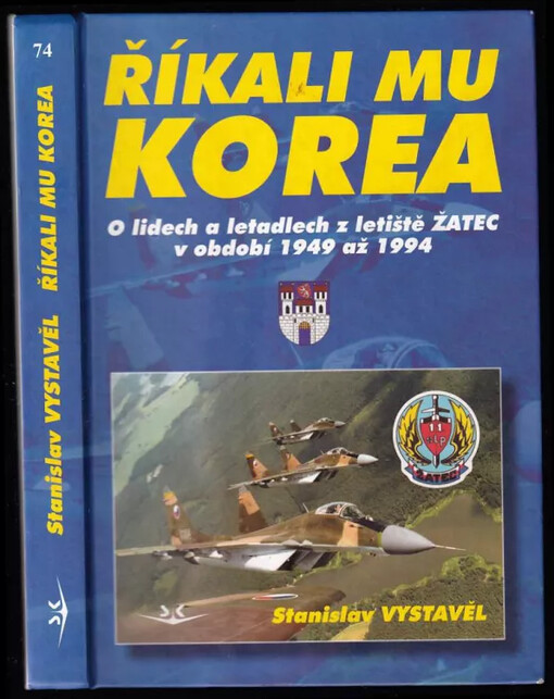 Říkali mu Korea : o lidech a letadlech z letiště Žatec v období 1949 až 1994