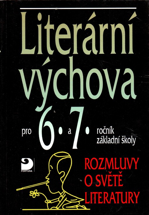 Literární výchova pro 6.-7. ročník základní školy a pro odpovídající ročníky víceletých gymnázií : rozmluvy o světě literatury