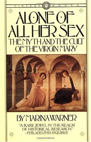 Alone of all her sex :the myth and the cult of the Virgin Mary