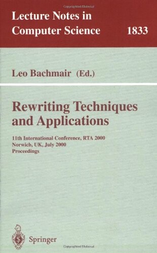 Rewriting techniques and applications : 11th international conference, RTA 2000, Norwich, UK, July 10-12, 2000. Proceedings