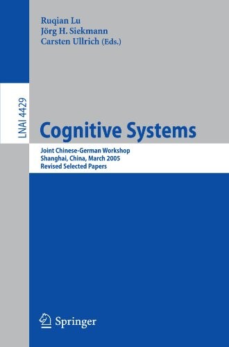 Cognitive Systems: Joint Chinese-German Workshop, Shanghai, China, March 7-11, 2005, Revised Selected Papers (Lecture Notes in Computer Science / Lecture Notes in Artificial Intelligence)