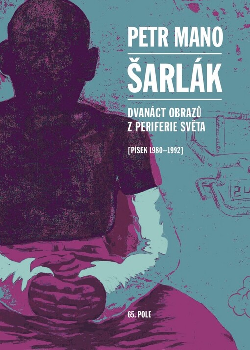 Šarlák : dvanáct obrazů z periferie světa : (Písek 1980-1992)