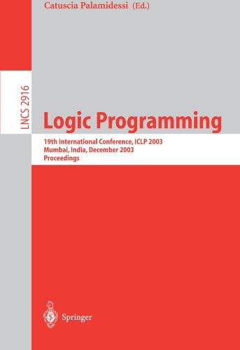 Logic Programming: 19th International Conference, ICLP 2003, Mumbai, India, December 9-13, 2003, Proceedings (Lecture Notes in Computer Science)
