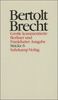 Große kommentierte Berliner und Frankfurter Ausgabe. Stücke VI.: Mutter Courage und ihre Kinder / Das Verhör des Lukullus (1940) und (1940)(1951) / Die Verurteilung des Lukullus / Der gute Mensch von Sezuan / Herr Puntila und sein Knecht Matti.