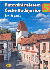 Putování městem České Budějovice. 5  (odkaz v elektronickém katalogu)