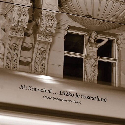 ...Lůžko je rozestlané: (nové brněnské povídky)