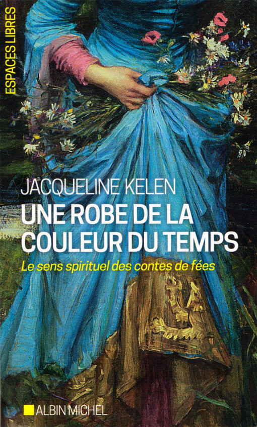 Une robe de la couleur du temps : le sens spirituel des contes de fées